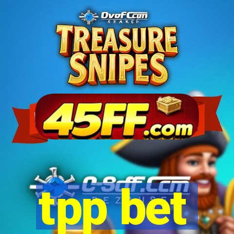 tpp bet